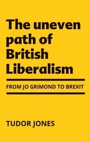 The uneven path of British Liberalism Tudor Jones