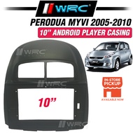 Perodua Myvi 2005-2010 10" Android Player Casing