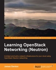 Learning OpenStack Networking (Neutron) James Denton