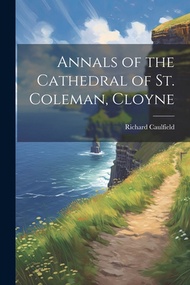 (英文圖書) Annals of the Cathedral of St. Coleman Cloyne 平裝版 Legare Street Press 英文