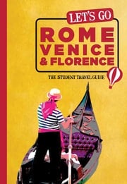 Let's Go Rome, Venice &amp; Florence Harvard Student Agencies, Inc.