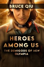 Heroes Among Us: The Demigods of New Olympia Bruce Qiu