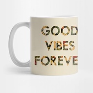 Good Vibes Forever Coffee Mug Good Vibes Forever Coffee Mug