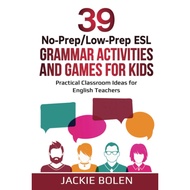 [sgstock] 39 No-Prep/Low-Prep ESL Grammar Activities and Games For Kids: Practical Classroom Ideas f