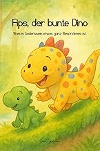 Fips, der bunte Dino: Warum Anderssein etwas ganz Besonderes ist. (German Edition)