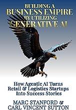 BUILDING A BUSINESS EMPIRE BY UTILIZING GENERATIVE AI: How Agentic AI Turns Retail & Logistics Start