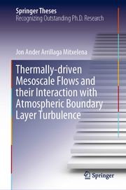 Thermally-driven Mesoscale Flows and their Interaction with Atmospheric Boundary Layer Turbulence Jon Ander Arrillaga Mitxelena