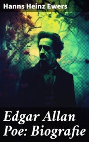 Edgar Allan Poe: Biografie Hanns Heinz Ewers