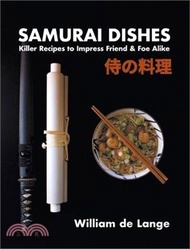 Samurai Dishes: Killer Recipes to Impress Friend &amp; Foe Alike