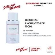SUGARBOMB 100ML HUSH LUSH ENCHANTED FOR WOMEN SB SIGNATURE Perfume Fragrance Extrait De Parfum EDP P