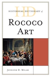 Historical Dictionary of Rococo Art Jennifer D. Milam