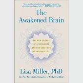 The Awakened Brain: The New Science of Spirituality and the Quest for an Inspired Life