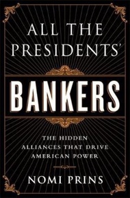 All the Presidents' Bankers : The Hidden Alliances that Drive American Power by Nomi Prins (US edition, paperback)