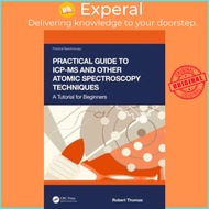 Practical Guide to ICP-MS and Other Atomic Spectroscopy Techniques - A Tutorial by Robert Thomas (UK