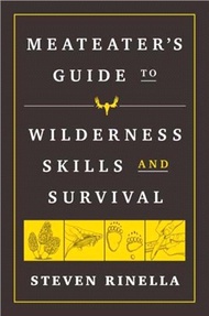 The MeatEater Guide to Wilderness Skills and Survival：Essential Wilderness and Survival Skills for Hunters, Anglers, Hikers, and Anyone Spending Time in the Wild