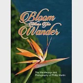 Bloom Where You Wander (Expanded, glossy cover): The Wanderings and Photography of Phillip Martin