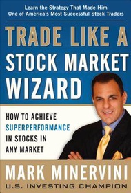 Trade Like a Stock Market Wizard: How to Achieve Superperformance in Stocks in Any Market - Mark Min