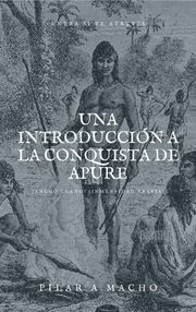 Una Introducción A La Conquista De Apure Pilar Macho