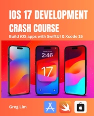 iOS 17 Development Crash Course: Build iOS apps with SwiftUI and Xcode 15 iOS 17 Development Crash C
