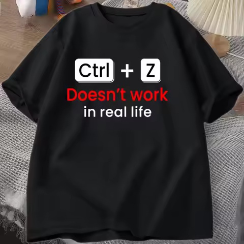 New Funny Humorous Ctrl+z Doesn't Work in Real Life Graphic Print T-shirt Cool Summer Soft Harajuku 