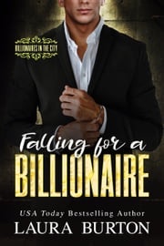 Falling for a Billionaire: A Forbidden Lovers Romantic Suspense Laura Burton