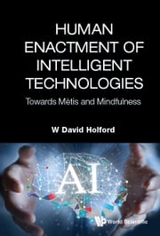 Human Enactment Of Intelligent Technologies: Towards Metis And Mindfulness W David Holford