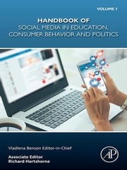 Handbook of Social Media in Education, Consumer Behavior and Politics, Volume 1 Vladlena Benson, PhD, MSc, BSc, CISMP, SFHEA