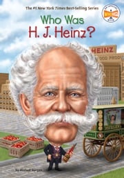 Who Was H. J. Heinz? Michael Burgan