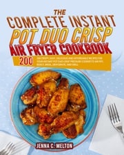 The Complete Instant Pot Duo Crisp Air Fryer Cookbook Jenna C. Melton