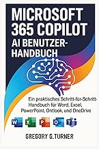 Microsoft 365 Copilot AI Benutzerhandbuch: Ein praktisches Schritt-fuer-Schritt-Handbuch fuer Word, 