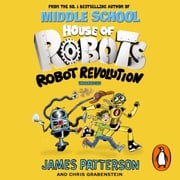 House of Robots: Robot Revolution James Patterson