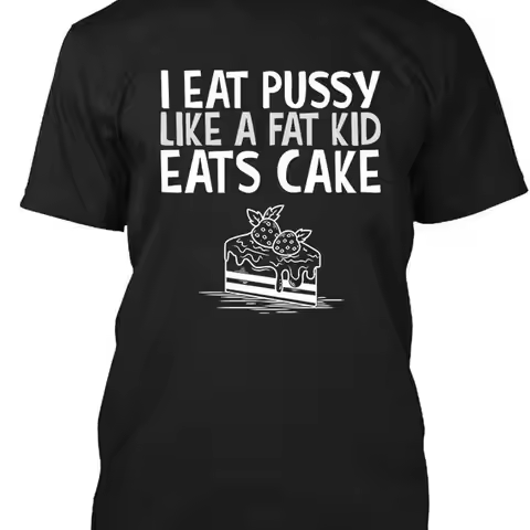 I Eat Pussy Like A Fat Kid Eats Cake Funny Vintage T Shirt S 5XL