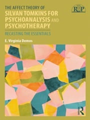 The Affect Theory of Silvan Tomkins for Psychoanalysis and Psychotherapy E. Virginia Demos