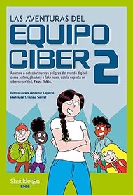 Las aventuras del Equipo Ciber 2: Aprende a detectar nuevos peligros del mundo digital como haters,