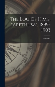 (外文書) The Log Of H.m.s. arethusa 1899-1903 Hardcover Legare Street Press English