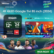 Google Tivi Hisense QLED 85 inch 85Q6N Google Assistant có tiếng Việt bảo hành chính hãng 24 tháng