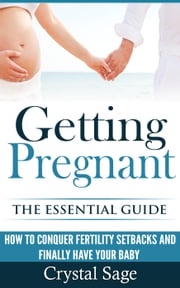 Getting Pregnant: The Essential Guide Crystal Sage