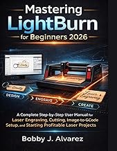 Mastering LightBurn for Beginners 2026: A Complete Step-by-Step Guide to Laser Engraving, Cutting, I