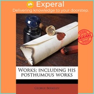 Works; Including His Posthumous Works Volume 4 by George Berkeley (US edition, paperback)