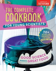 The Complete Cookbook for Young Scientists: Good Science Makes Great Food: 70+ Recipes, Experiments,