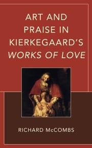 Art and Praise in Kierkegaard’s Works of Love Richard McCombs