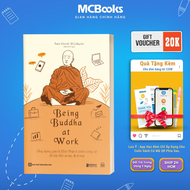 Sách - Being Buddha at Work: Ứng dụng giáo lý Đức Phật ở chốn công sở để đạt đến an lạc & trí tuệ