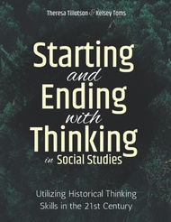 Starting and Ending with Thinking in Social Studies: Utilizing Historical Thinking Skills in the 21s