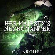 Her Majesty's Necromancer C.J. Archer