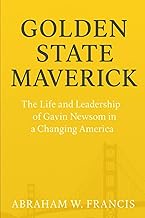 Golden State Maverick: The life and leadership of Gavin Newsom in a changing America