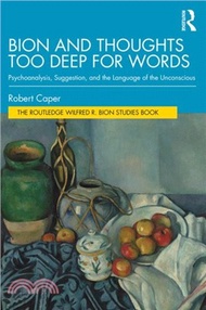 17107.Bion and Thoughts Too Deep for Words：Psychoanalysis, Suggestion, and the Language of the Unconscious