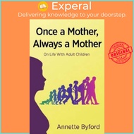 Once a Mother, Always a Mother - On Life With Adult Children by Annette Byford (UK edition, paperback)
