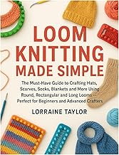 Loom Knitting Made Simple: The Must-Have Guide to Crafting Hats, Scarves, Sock, Blankets and More Us