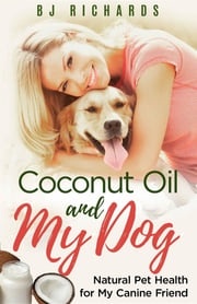 Coconut Oil and My Dog B J Richards