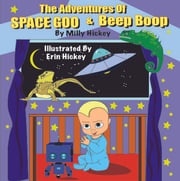 The Adventures of Space Goo and Beep Boop Mildred Hickey